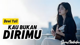 KAU BUKAN DIRIMU - Dewi Yull (Cover Soft Pop Terbaru 2026) | Lagu Nostalgia Legendaris Indonesia