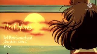 Heat Waves By Gl Animals But Theres Reverb And Slow Down When It Drops