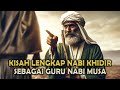 MENCENGANGKAN ! KISAH NABI MUSA BERGURU DENGAN NABI KHIDIR  - Sejarah Islam