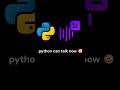Python Can Talk😳🔊