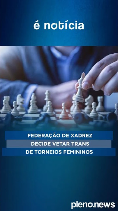 Federação de Xadrez decide vetar participação de mulheres trans em