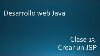 Clase13. Crear un JSP. Curso desarrollo web con Java.