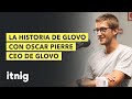 La historia completa de Glovo con Oscar Pierre, CEO - Podcast 107