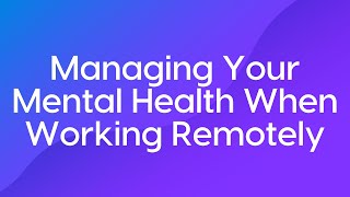 Managing Your Mental Health When Working Remotely Course Trailer