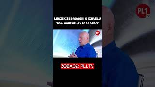 PL1TV: LESZEK ŻEBROWSKI O IZRAELU &quot;BO GŁÓWNE OFIARY TO SĄ DZIECI&quot;