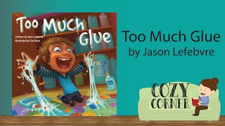 📚  Children's Book Read Aloud: TOO MUCH GLUE By Jason Lefebvre and Zac Retz