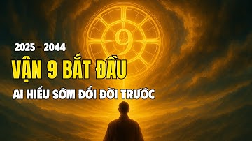 Từ Năm ( 2025 -2044) Ai Nắm Được Vận 9,  Người Đó Thắng Cuộc Đời | Tinh Hoa Trí Lạc