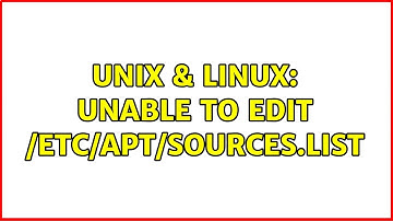 Unix & Linux: Unable to edit /etc/apt/sources.list (2 Solutions!!)
