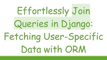 Effortlessly Join Queries in Django: Fetching User-Specific Data with ORM