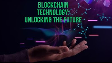 Blockchain Technology: Unlocking the Future