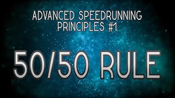 Advanced Speedrunning Principles - Episode 1: The 50/50 Rule