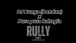 DJ Bunga (bondan) X Pura Pura Bahagia Viral fyp tiktok 2023 by @rully_fvnky mengkane