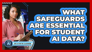 What Safeguards Are Essential For Student AI Data?