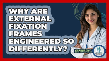 Why Are External Fixation Frames Engineered So Differently? - Orthopedic Support Network