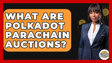 What Are Polkadot Parachain Auctions? - CryptoBasics360.com