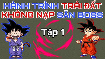 Ngọc Rồng Blue - Hành Trình Trái Đất Không Nạp Săn Boss Tập 1 - Tờ Nú Gaming