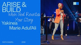 Arise & Build: When God Rewrites Your Story | Yakinea Marie Adul'Ali