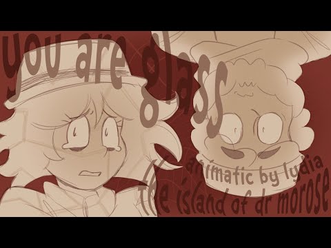 You Are Glass / The Island of Dr Morose / ANIMATIC