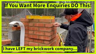 If you want more enquiries DO THIS!!! I have LEFT my brickwork company 😲😲