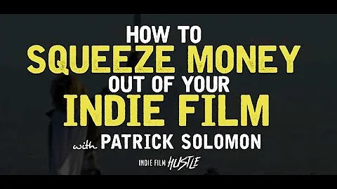 How to Squeeze Money Out of Your Indie Film with P...