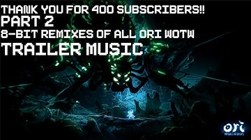 Ori & the Will of the Wisps - ALL Trailer Music 8-Bit Remixes (400 SUBSCRIBER SPECIAL PART 2)