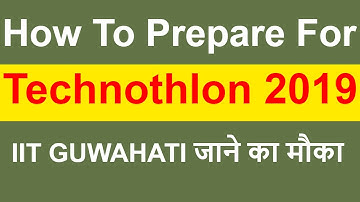 How to Prepare fro Technothlon 2019? | Last Few Days Preparation Strategy | IIT Guwahati