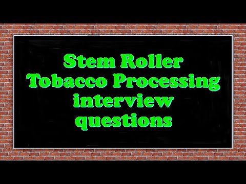 Stem Roller Tobacco Processing interview questions