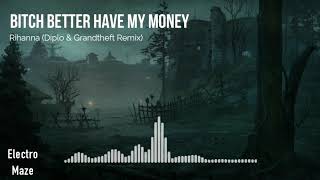 Rihanna - Bitch Better Have My Money (Diplo & Grandtheft Remix) [Copyright Free]