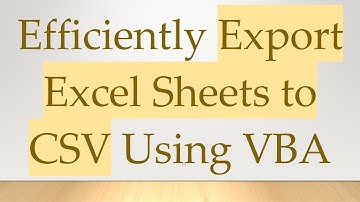 Efficiently Export Excel Sheets to CSV Using VBA