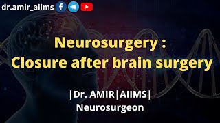 Neurosurgery - Closure After Brain Surgery Dr Amir Aiims