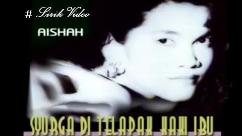 Aishah ~Syurga DiTelapak Kaki Ibu ~Lirik