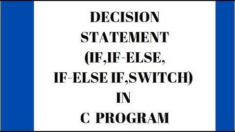 5.2.IF, IF-ELSE,IF-ELSE-IF, SWITCH (DECISION CONTROL STATEMENT)  IN C #if#ifelse#switch#cprogramming