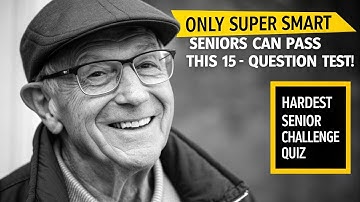 Only Super Smart Seniors Can Pass This 15-Question Test!