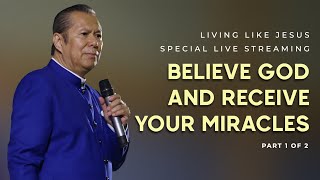 'BELIEVE GOD AND RECEIVE YOUR MIRACLES' (PART 1/2) | Living Like Jesus Special Live Streaming