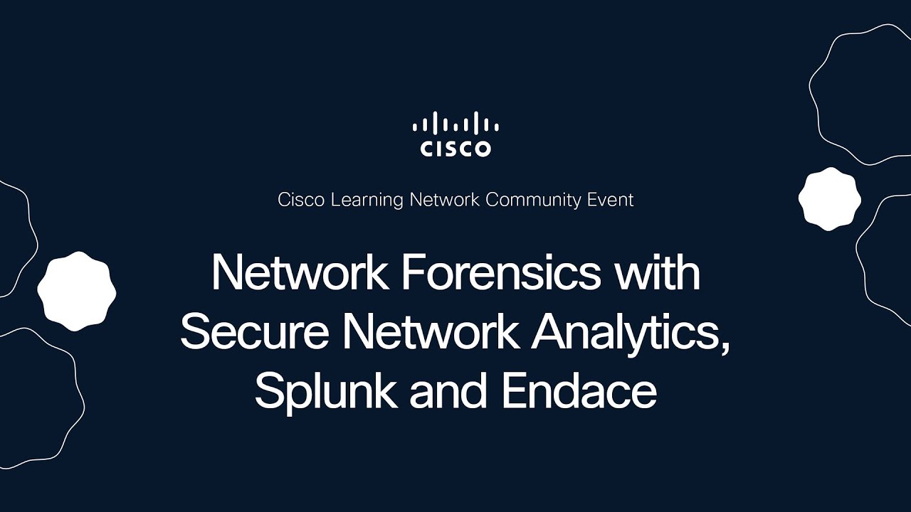 Network Forensics with Secure Network Analytics, Splunk and Endace ...