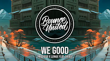 Prezioso x LUNAX - WE GOOD (ft. Shibui)