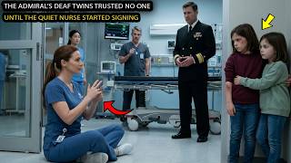 The Admiral’s Deaf Twins Trusted No One—Until the Quiet Nurse Started Signing