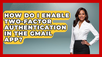 How Do I Enable Two-Factor Authentication in the Gmail App? - TheEmailToolbox.com