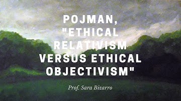 Pojman, Ethical Relativism Vrs. Ethical Objectivism