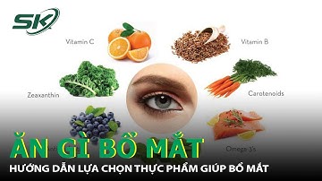 Những Thực Phẩm Bổ Mắt Mà Bạn Nên Biết Để Có Đôi Mắt Sáng Rõ