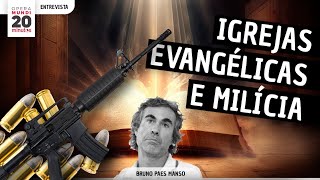 BRUNO PAES MANSO: IGREJAS EVANGÉLICAS E MILÍCIA: QUAL A RELAÇÃO? - PROGRAMA 20 MINUTOS