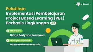 PELATIHAN IMPLEMENTASI PEMBELAJARAN PROJECT BASED LEARNING (PBL) BERBASIS LINGKUNGAN #Juni2022