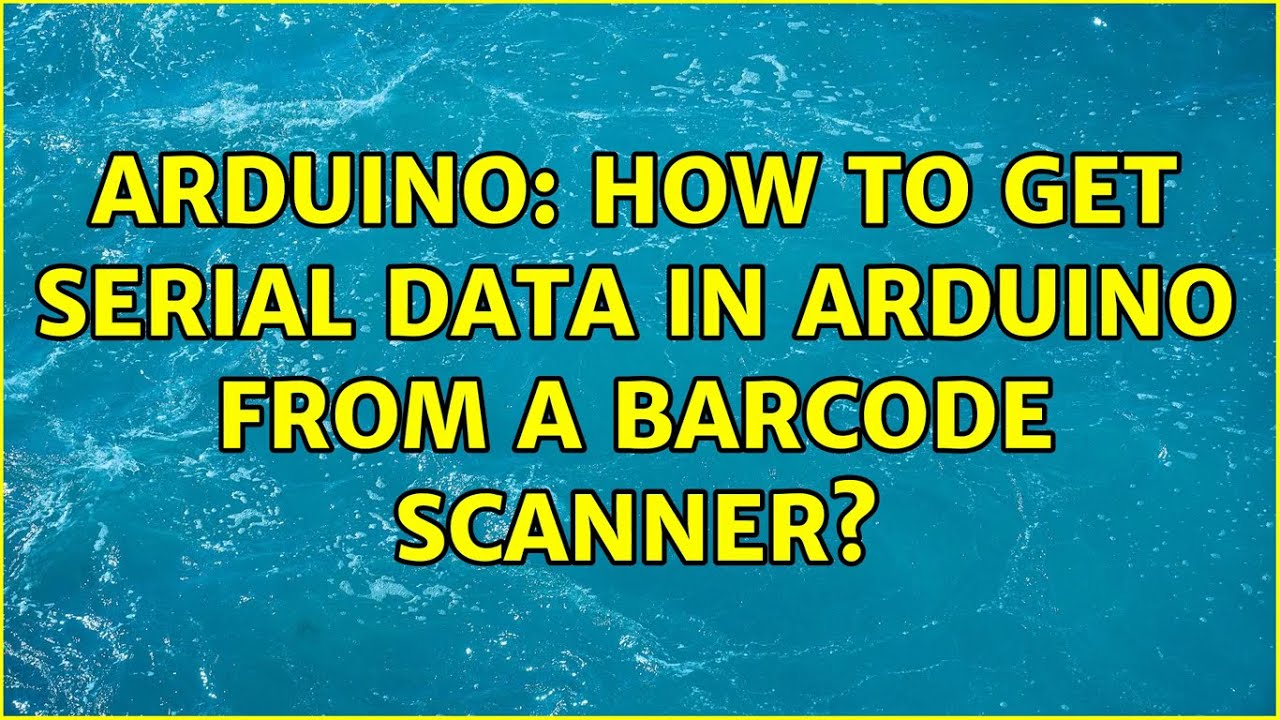 Arduino: How to get serial data in Arduino from a barcode scanner? (3 ...