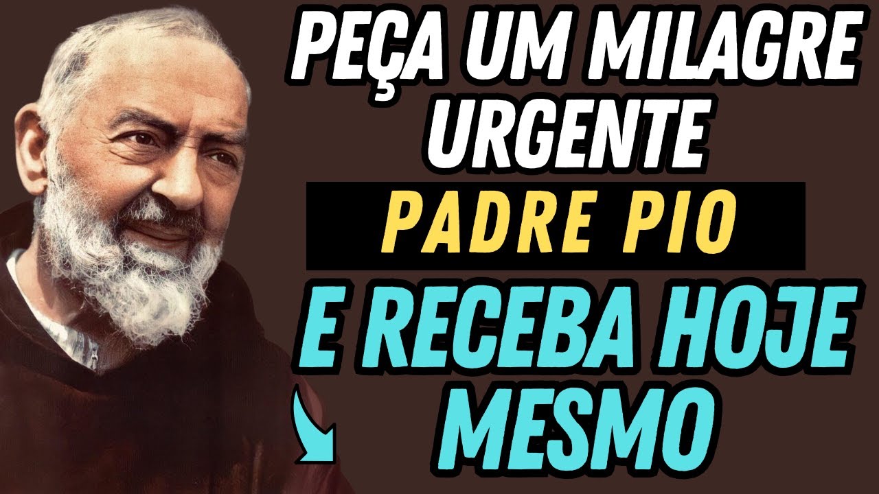 PEÇA UM MILAGRE URGENTE AO PADRE PIO E SERÁ CONCEDIDO.