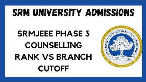 SRM UNIVERSITY 2022 ADMISSIONS OPEN ll PHASE 3 RANK VS BRANCH CUTOFF ll