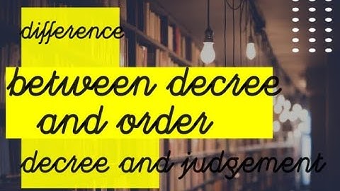 Difference between Decree and order and Decree and Judgement