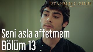 İstanbullu Gelin 13.  - Seni Asla Affetmem Resimi