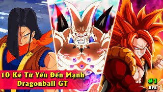 Top 10 KẺ MẠNH NHẤT  Dragonball GT - Xếp từ yếu nhất