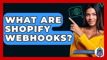 What Are Shopify Webhooks? - Next LVL Programming