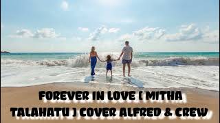FOREVER IN LOVE [ MITHA TALAHATU ] COVER ALFRED JHUNIOR